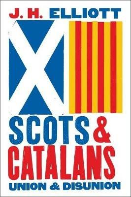 Scots and Catalans: Union and Disunion - J. H. Elliott - cover