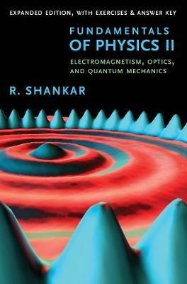 Fundamentals of Physics II: Electromagnetism, Optics, and Quantum Mechanics - R. Shankar - cover