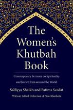 The Women's Khutbah Book: Contemporary Sermons on Spirituality and Justice from around the World