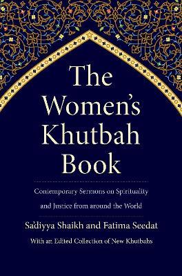 The Women's Khutbah Book: Contemporary Sermons on Spirituality and Justice from around the World - Sa'diyya Shaikh,Fatima Seedat - cover