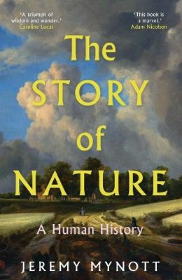 The Story of Nature: A Human History - Jeremy Mynott - cover