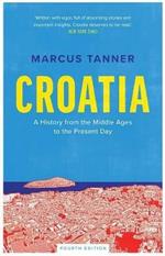 Croatia: A History from the Middle Ages to the Present Day