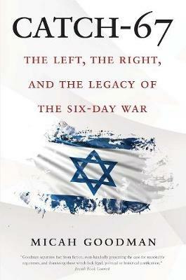 Catch-67: The Left, the Right, and the Legacy of the Six-Day War - Micah Goodman - cover
