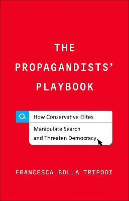 Ibs The Propagandists' Playbook: How Conservative Elites Manipulate Search and Threaten Democracy