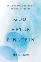 God after Einstein: What’s Really Going On in the Universe? - John F. Haught - cover