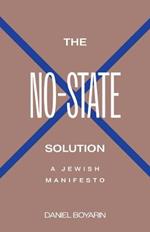 The No-State Solution: A Jewish Manifesto