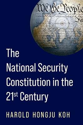 The National Security Constitution in the Twenty-First Century - Harold Hongju Koh - cover