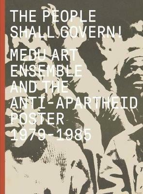 The People Shall Govern!: Medu Art Ensemble and the Anti-Apartheid Poster,  1979-1985 - Antawan I Byrd - Felicia Mings - Libro in lingua inglese - Yale  University Press - | IBS