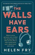 The Walls Have Ears: The Greatest Intelligence Operation of World War II