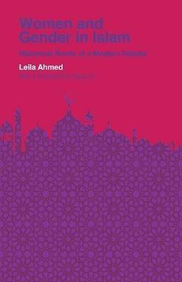 Women and Gender in Islam: Historical Roots of a Modern Debate - Leila Ahmed - cover