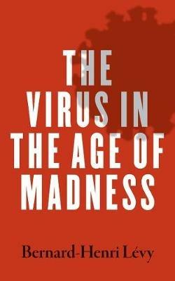 The Virus in the Age of Madness - Bernard-Henri Levy - cover