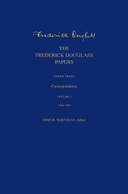 The Frederick Douglass Papers: Series Three: Correspondence, Volume 3: 1866-1880 - Frederick Douglass - cover