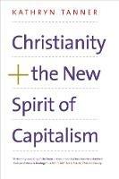 Christianity and the New Spirit of Capitalism - Kathryn Tanner - cover