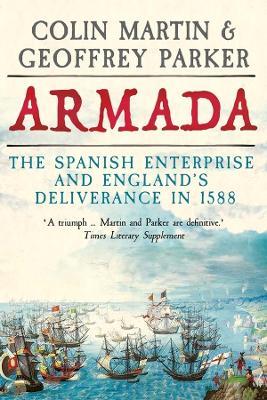 Armada: The Spanish Enterprise and England's Deliverance in 1588 - Colin Martin,Geoffrey Parker - cover