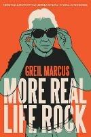 More Real Life Rock: The Wilderness Years, 2014-2021 - Greil Marcus - cover