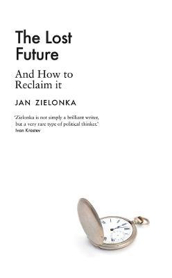 The Lost Future: And How to Reclaim It - Jan Zielonka - cover