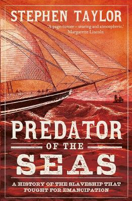 Predator of the Seas: A History of the Slaveship that Fought for Emancipation - Stephen Taylor - cover