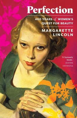 Perfection: 400 Years of Women's Quest for Beauty - Margarette Lincoln - cover