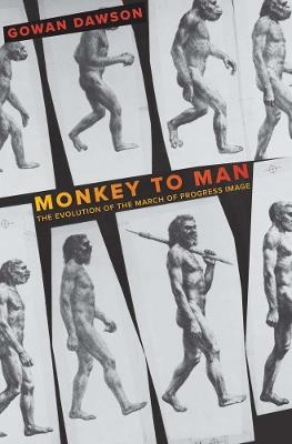 Monkey to Man: The Evolution of the March of Progress Image - Gowan Dawson - cover