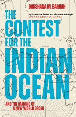 The Contest for the Indian Ocean: And the Making of a New World Order - Darshana M Baruah - cover