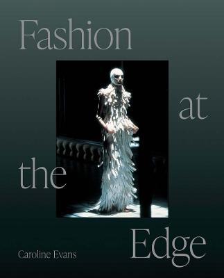 Fashion at the Edge: Spectacle, Modernity, and Deathliness - Caroline Evans - cover