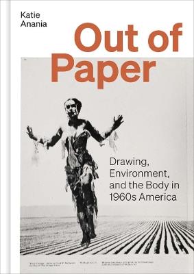 Out of Paper: Drawing, Environment, and the Body in 1960s America - Katie Anania - cover