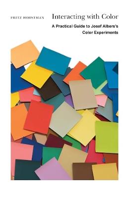 Interacting with Color: A Practical Guide to Josef Albers’s Color Experiments - Fritz Horstman - cover
