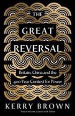 The Great Reversal: Britain, China and the 400-Year Contest for Power