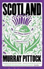 Scotland: The Global History: 1603 to the Present