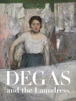 Degas and the Laundress: Women, Work, and Impressionism