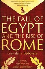 The Fall of Egypt and the Rise of Rome: A History of the Ptolemies