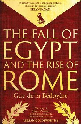 The Fall of Egypt and the Rise of Rome: A History of the Ptolemies - Guy de la Bedoyere - cover