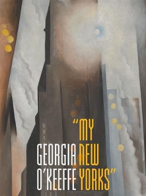 Georgia O'Keeffe: "My New Yorks" - Sarah Kelly Oehler,Annelise K. Madsen - cover