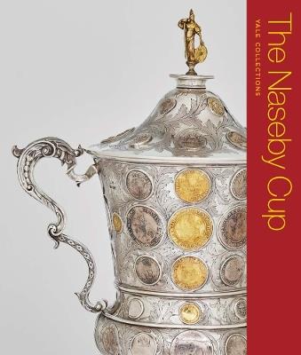 The Naseby Cup: Coins and Medals of the English Civil War - Benjamin D.R. Hellings - cover