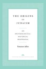 The Origins of Judaism: An Archaeological-Historical Reappraisal