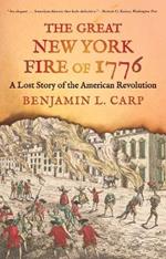 The Great New York Fire of 1776: A Lost Story of the American Revolution