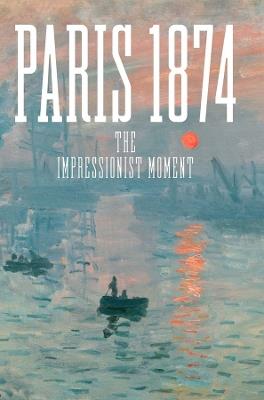 Paris 1874: The Impressionist Moment - cover