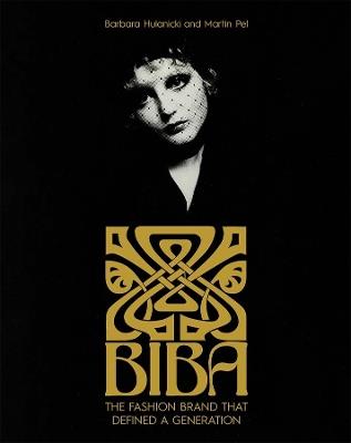 Biba: The Fashion Brand That Defined A Generation - Barbara Hulanicki,Martin Pel - cover