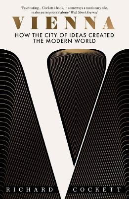 Vienna: How the City of Ideas Created the Modern World - Richard Cockett - cover