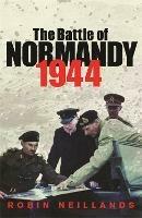 The Battle of Normandy 1944 - Robin Neillands - cover