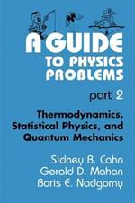 A Guide to Physics Problems: Part 2: Thermodynamics, Statistical Physics, and Quantum Mechanics