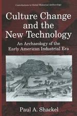 Culture Change and the New Technology: An Archaeology of the Early American Industrial Era