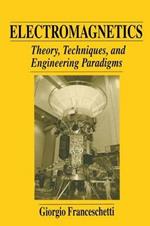 Electromagnetics: Theory, Techniques, and Engineering Paradigms