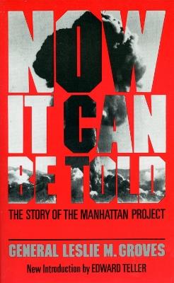 Now It Can Be Told: The Story Of The Manhattan Project - Leslie Groves - cover