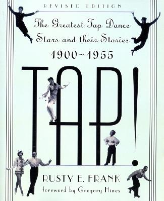 Tap!: The Greatest Tap Dance Stars And Their Stories, 1900-1955 - Rusty Frank - cover