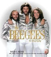 The Bee Gees: The Biography - David Meyer - cover