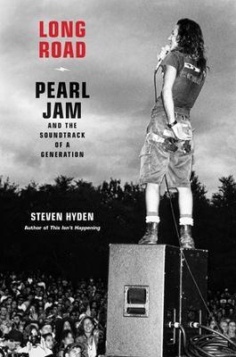 Long Road: Pearl Jam and the Soundtrack of a Generation - Steven Hyden - cover