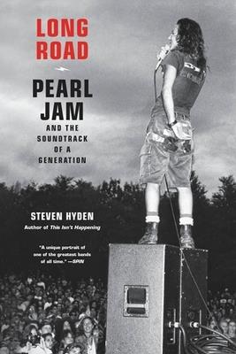 Long Road: Pearl Jam and the Soundtrack of a Generation - Steven Hyden - cover