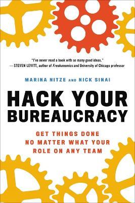 Hack Your Bureaucracy: Get Things Done No Matter What Your Role on Any Team - Marina Nitze,Nick Sinai - cover