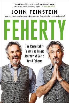 Feherty: The Remarkably Funny and Tragic Journey of Golf's David Feherty - John Feinstein - cover